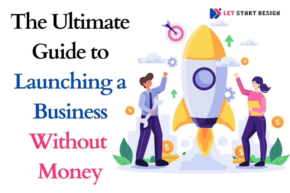 The Ultimate Guide to Launching a Business Without Money