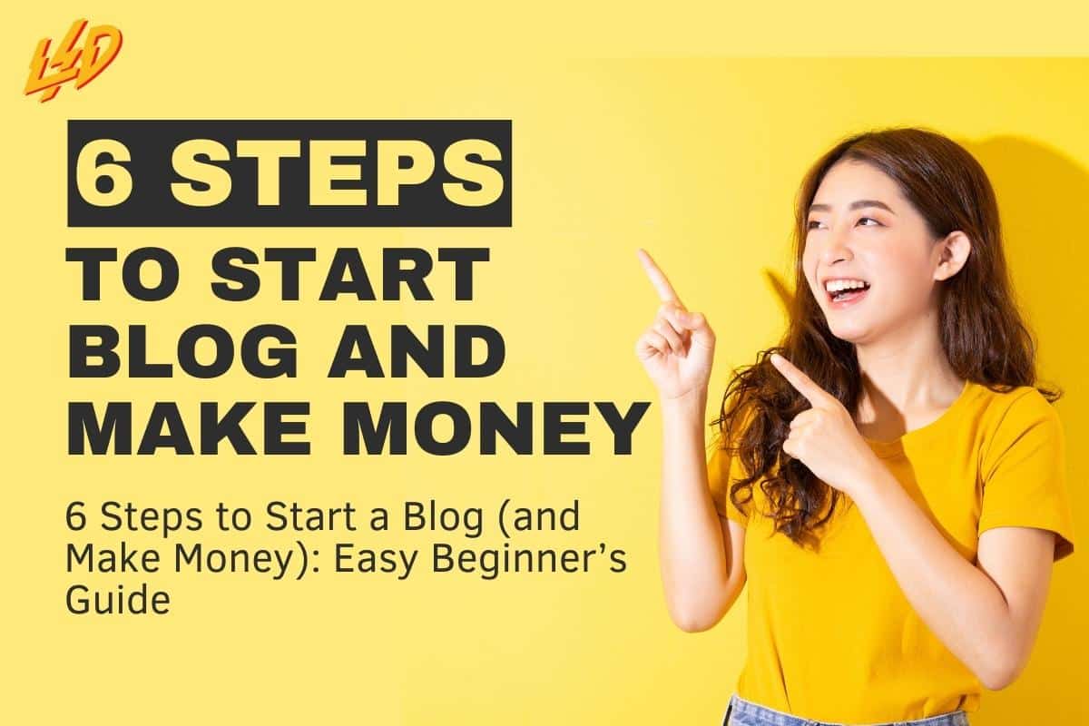 6 Steps to Start a Blog (and Make Money): Easy Beginner’s Guide