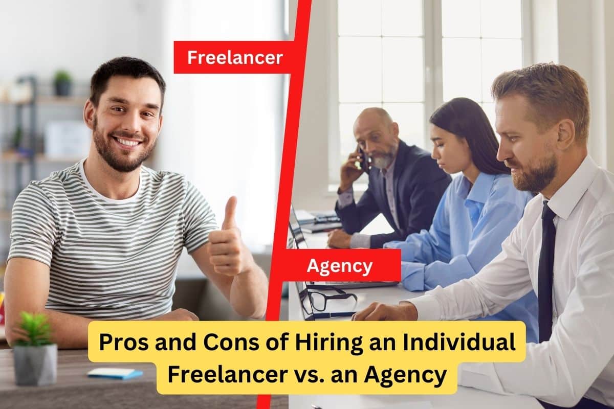 Pros and Cons of Hiring an Individual Freelancer vs. an Agency