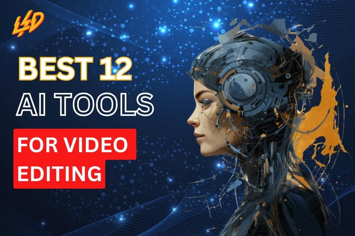 Top 12 Ai Tools For Video Editing: The Power of AI in Video Editing