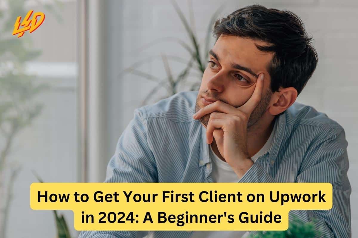 How to Get Your First Client on Upwork in 2024: A Beginner's Guide